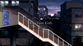 第24話 Barefoot Girl.