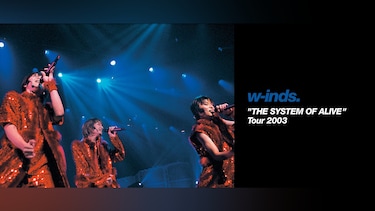 w－inds. “THE SYSTEM OF ALIVE”Tour 2003