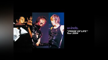 w－inds. “PRIME OF LIFE”Tour 2004