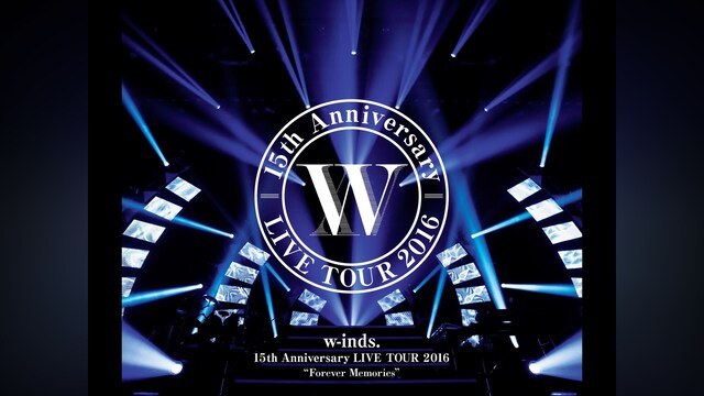 w－inds.15th Anniversary LIVE TOUR 2016 “Forever Memories