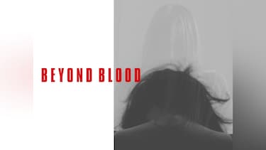 BEYOND BLOOD