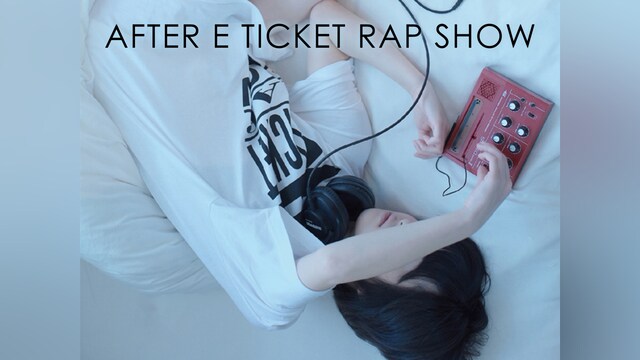 AFTER E TICKET RAP SHOW
