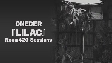 ONEDER 『LILAC』Room420 Sessions