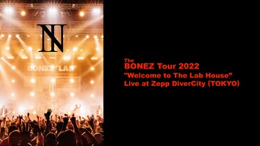 “The BONEZ Tour 2022 "Welcome to The Lab House” Live at Zepp DiverCity (TOKYO)